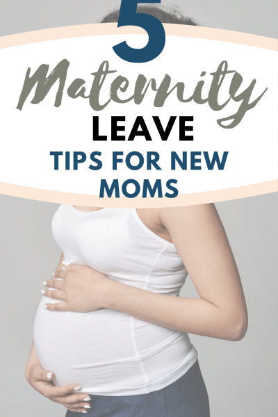 5 Maternity Leave Tips Moms Must Know